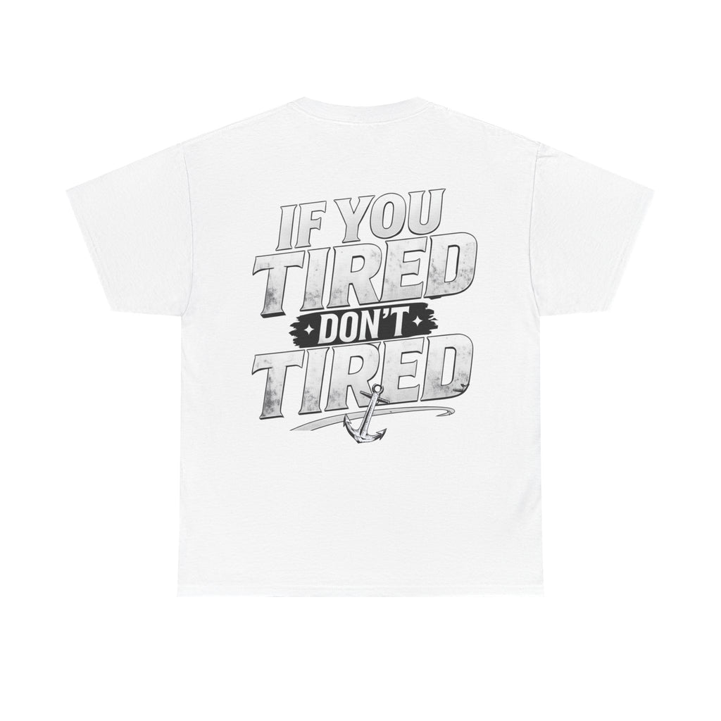 If You Tired Don't Tired Tee — Motivational Graphic T-Shirt