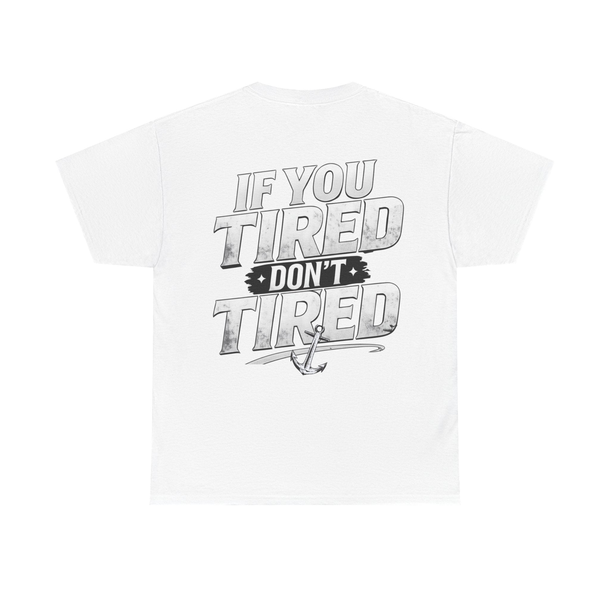 If You Tired Don't Tired Tee — Motivational Graphic T-Shirt