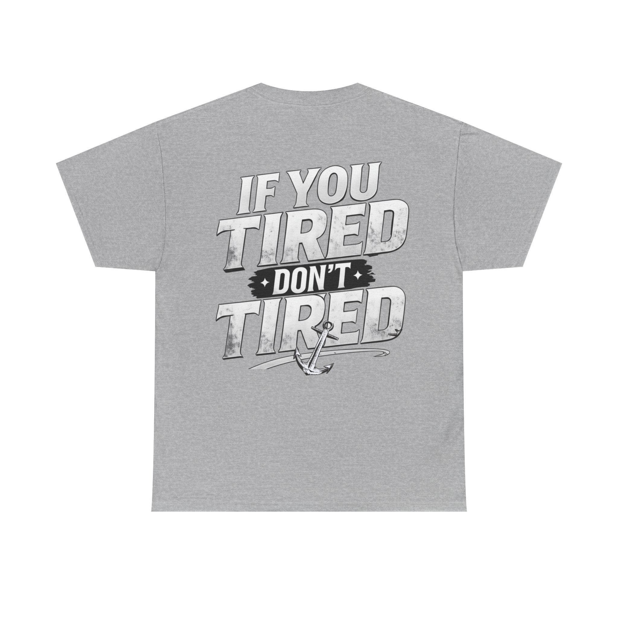If You Tired Don't Tired Tee — Motivational Graphic T-Shirt