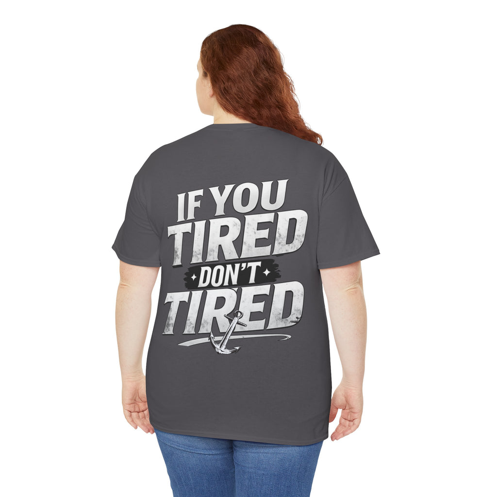 If You Tired Don't Tired Tee — Motivational Graphic T-Shirt