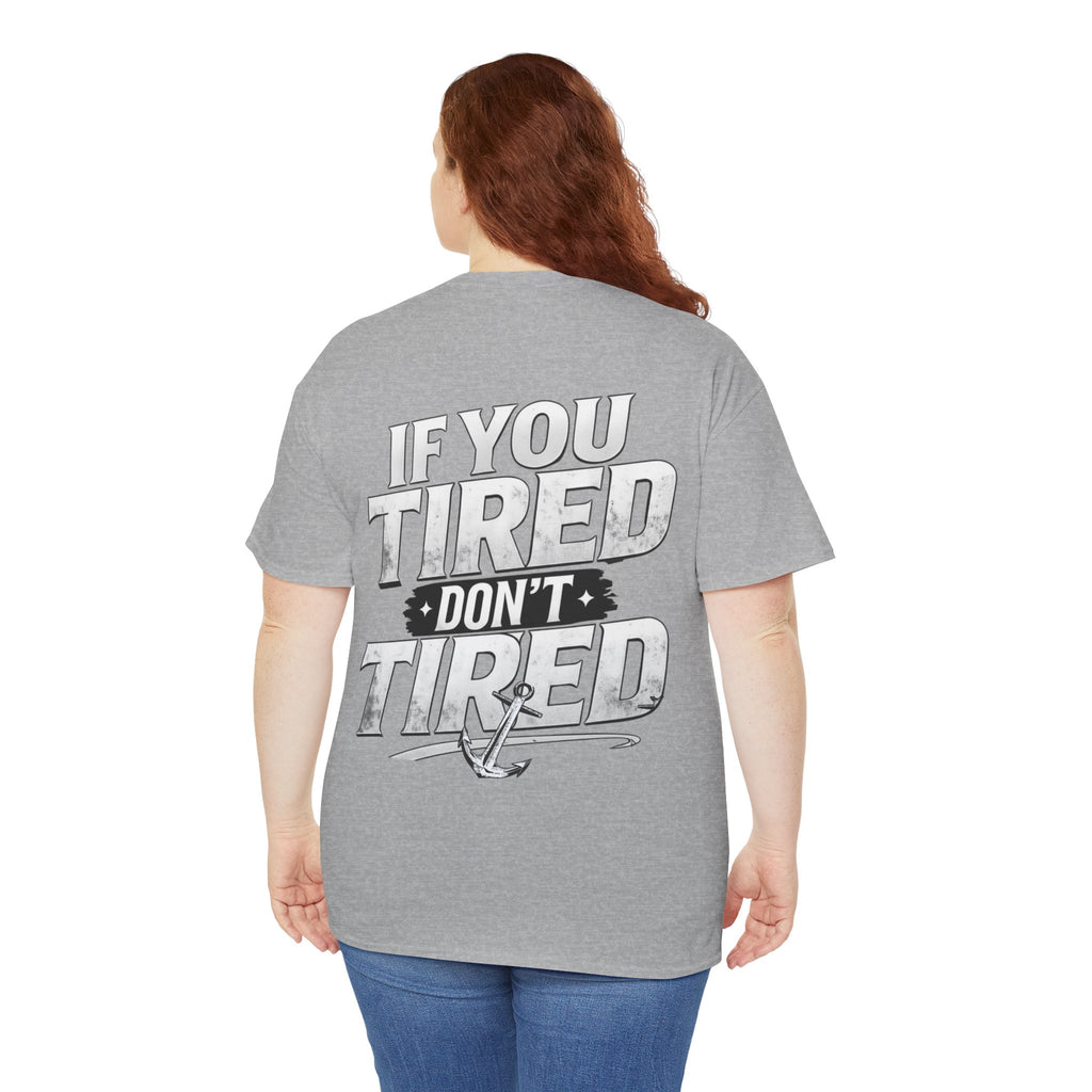If You Tired Don't Tired Tee — Motivational Graphic T-Shirt