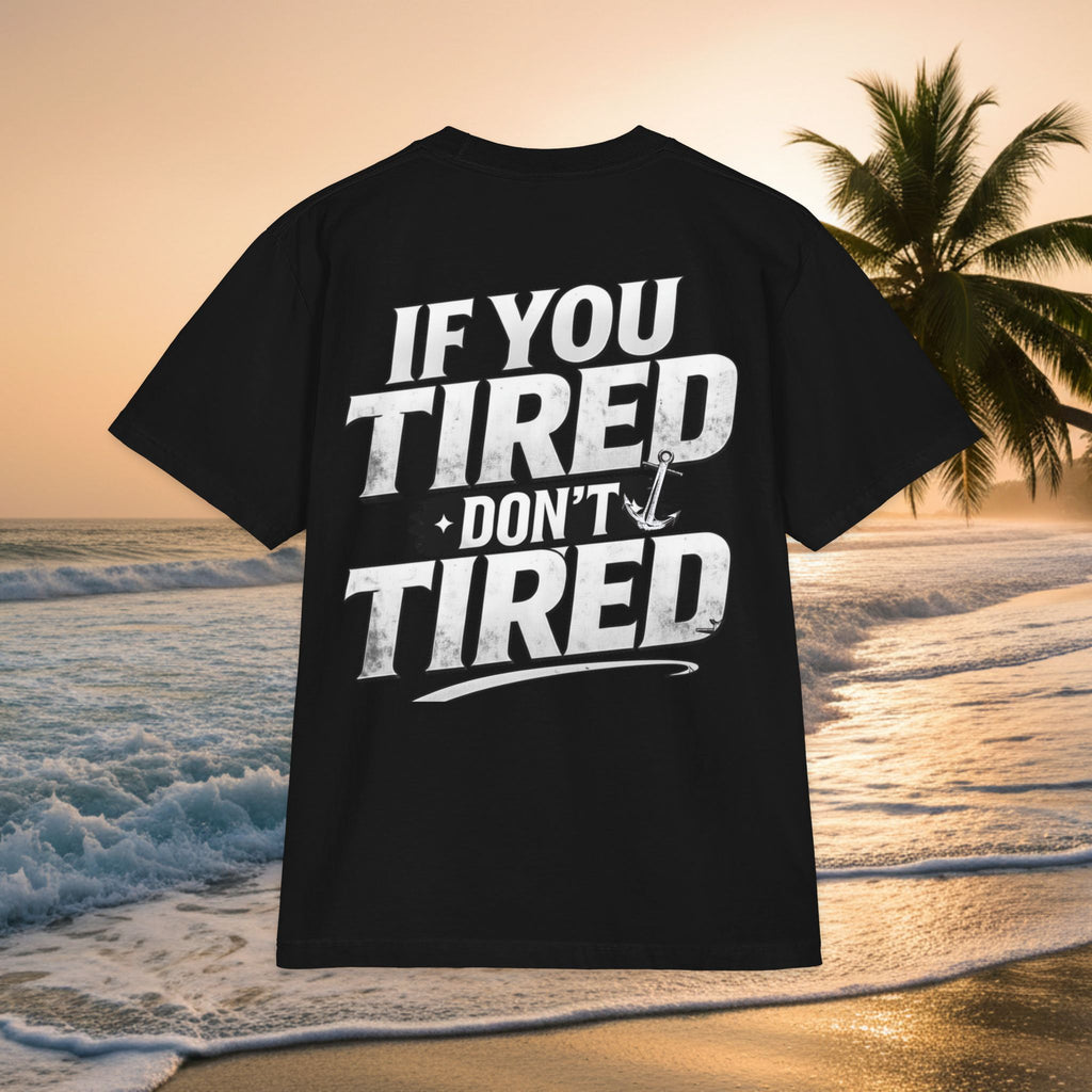If You Tired Don't Tired T‑Shirt — KAI-WAII Motivational Graphic Tee
