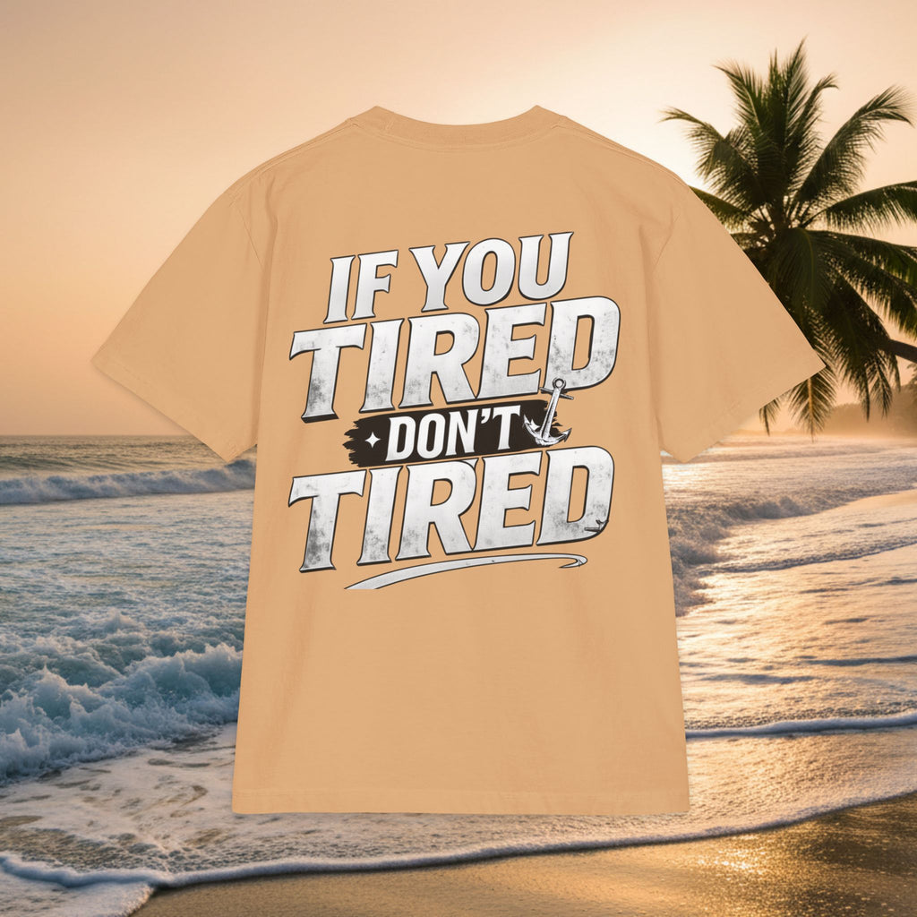 If You Tired Don't Tired T‑Shirt — KAI-WAII Motivational Graphic Tee