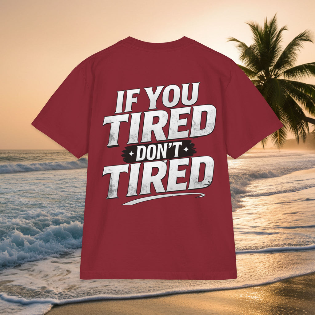 If You TIRED Don't TIRED T-Shirt — Premium Motivational Graphic Tee