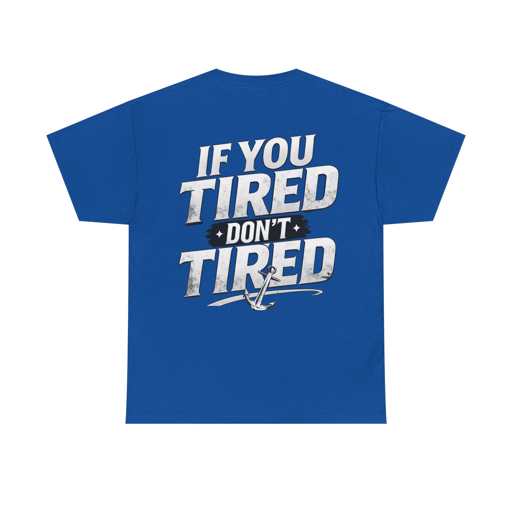 If You Tired Don't Tired Tee — Motivational Graphic T-Shirt