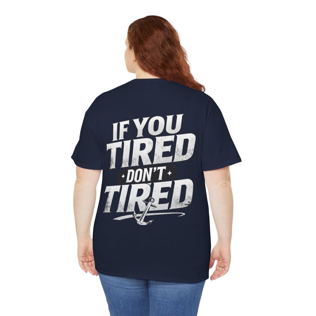 If You Tired Don't Tired Tee — Motivational Graphic T-Shirt