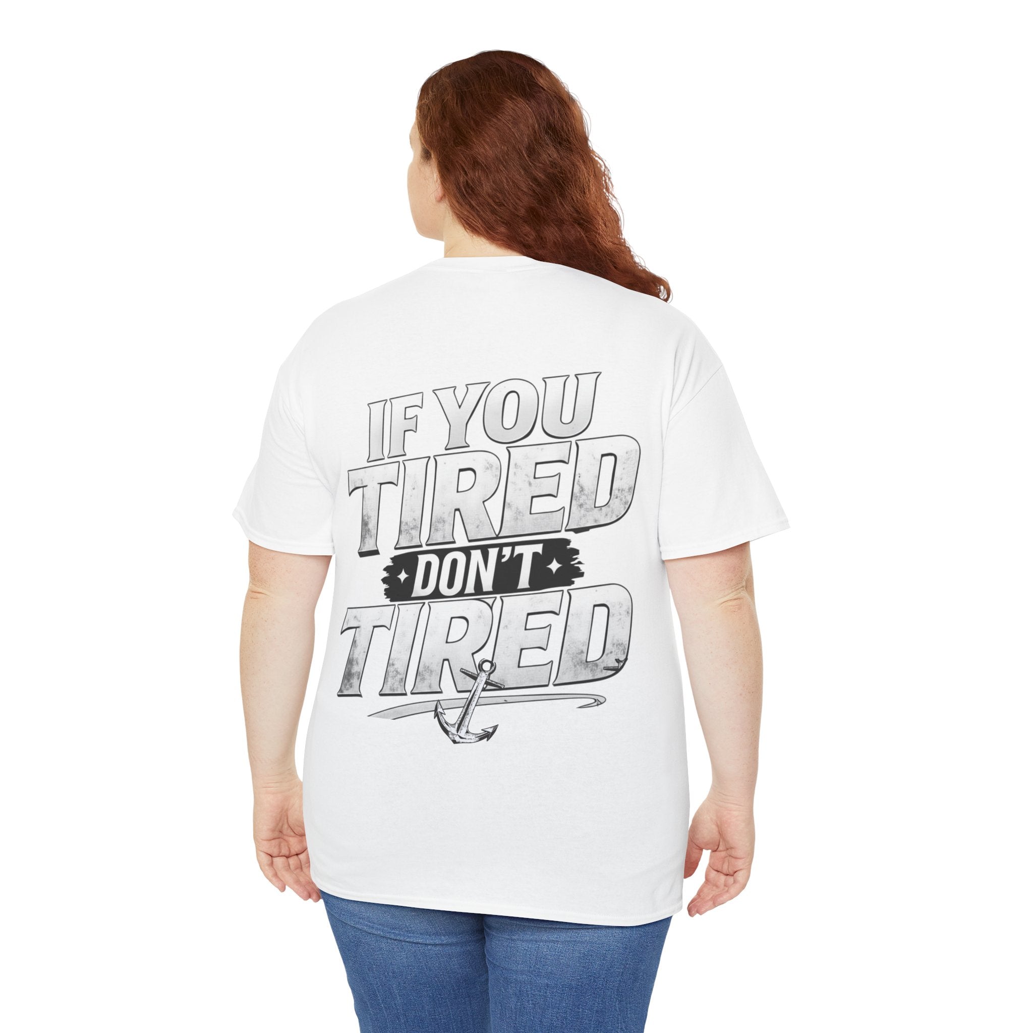 If You Tired Don't Tired Tee — Motivational Graphic T-Shirt