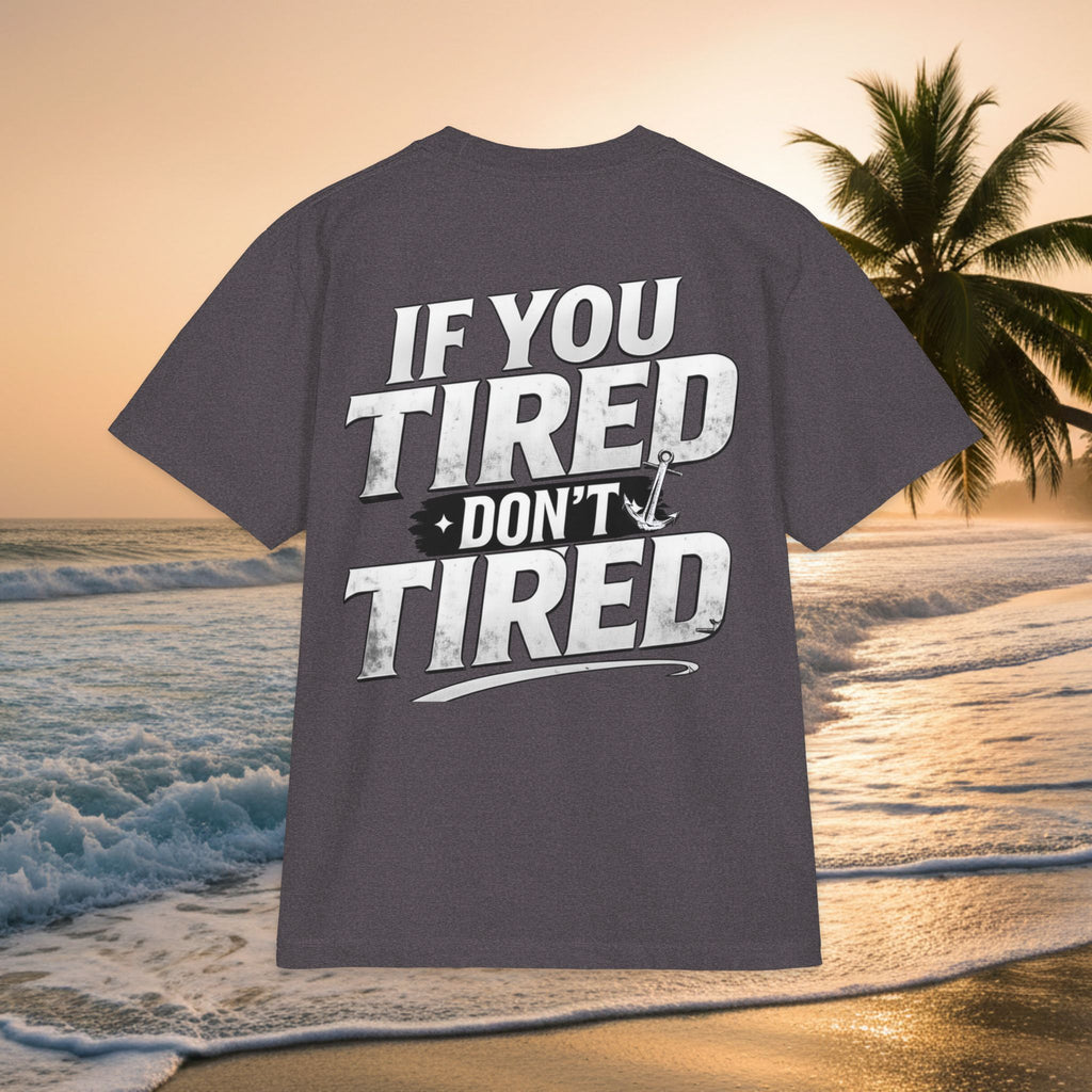 If You Tired Don't Tired T‑Shirt — KAI-WAII Motivational Graphic Tee