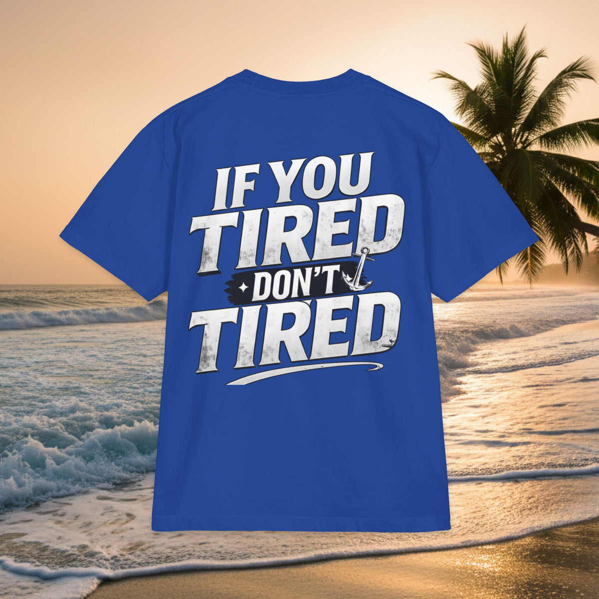 If You Tired Don't Tired T‑Shirt — KAI-WAII Motivational Graphic Tee