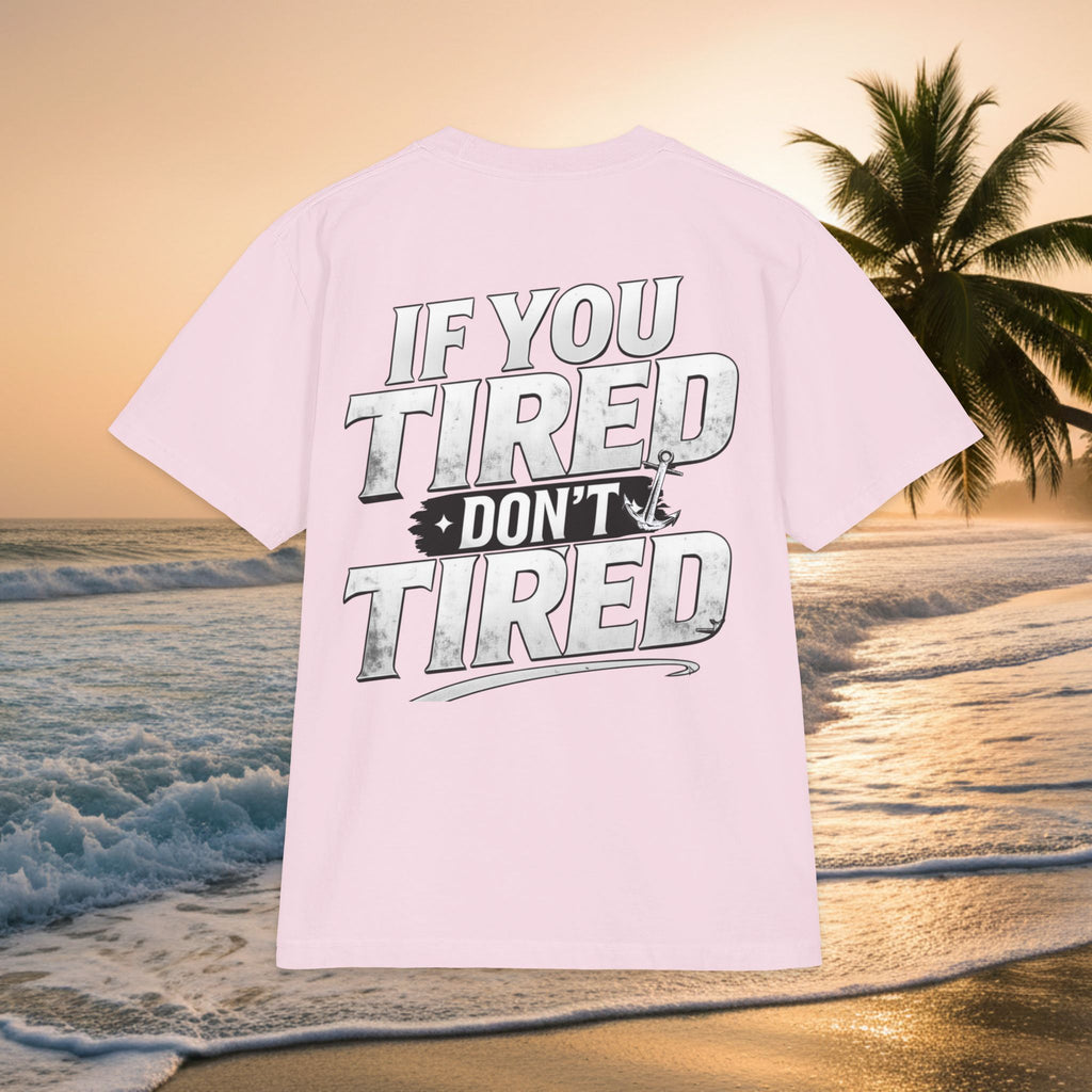 If You Tired Don't Tired T‑Shirt — KAI-WAII Motivational Graphic Tee