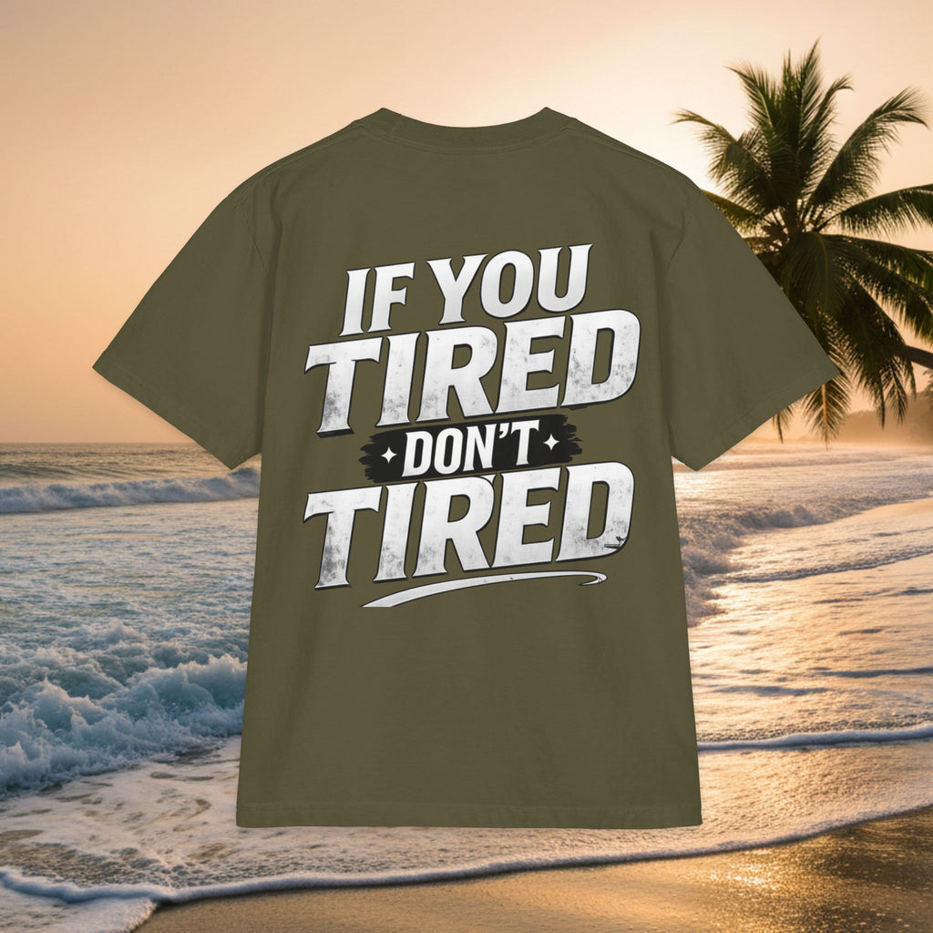 If You TIRED Don't TIRED T-Shirt — Premium Motivational Graphic Tee