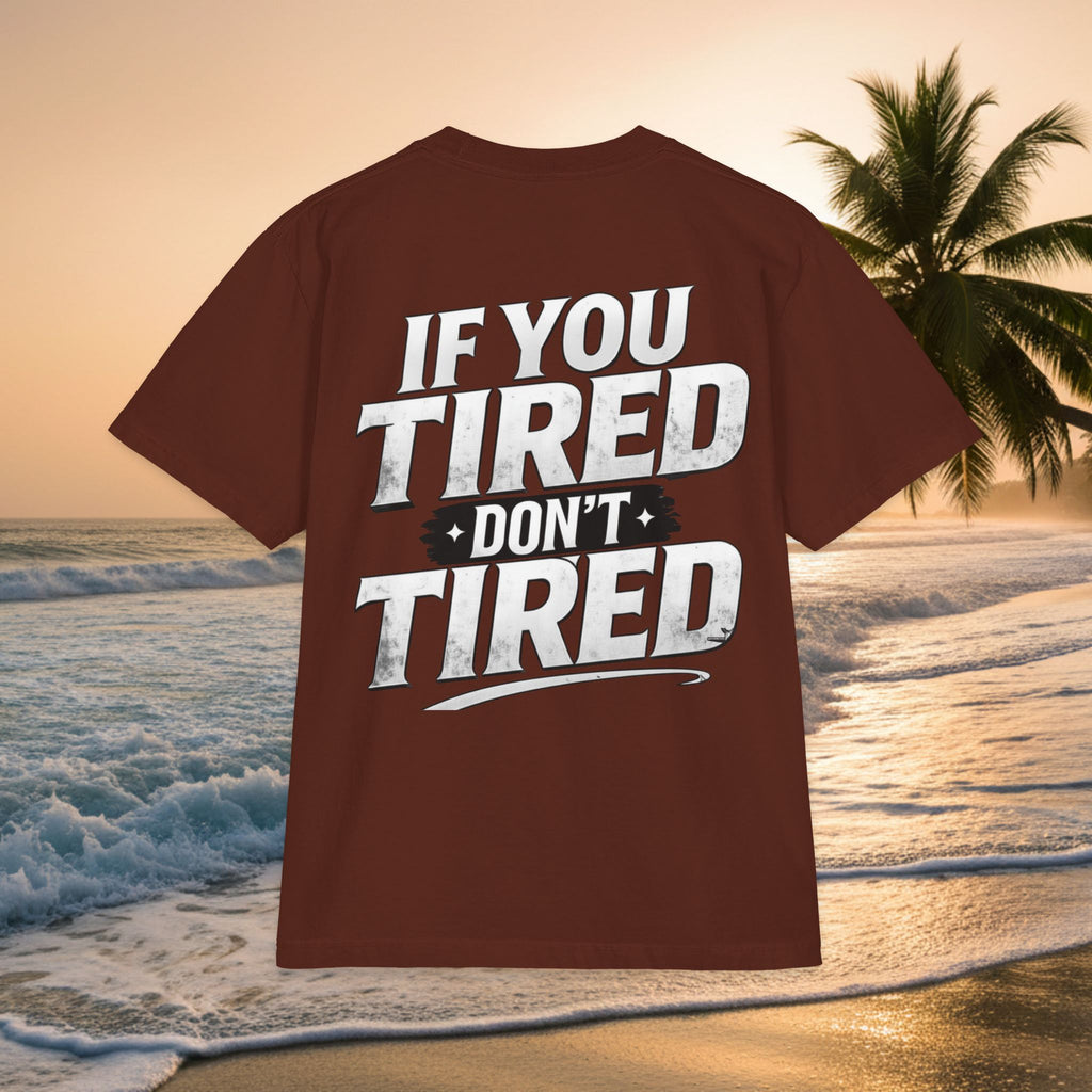 If You TIRED Don't TIRED T-Shirt — Premium Motivational Graphic Tee