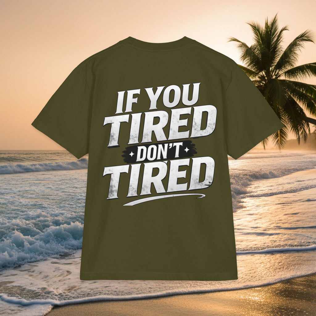 If You TIRED Don't TIRED T-Shirt — Premium Motivational Graphic Tee