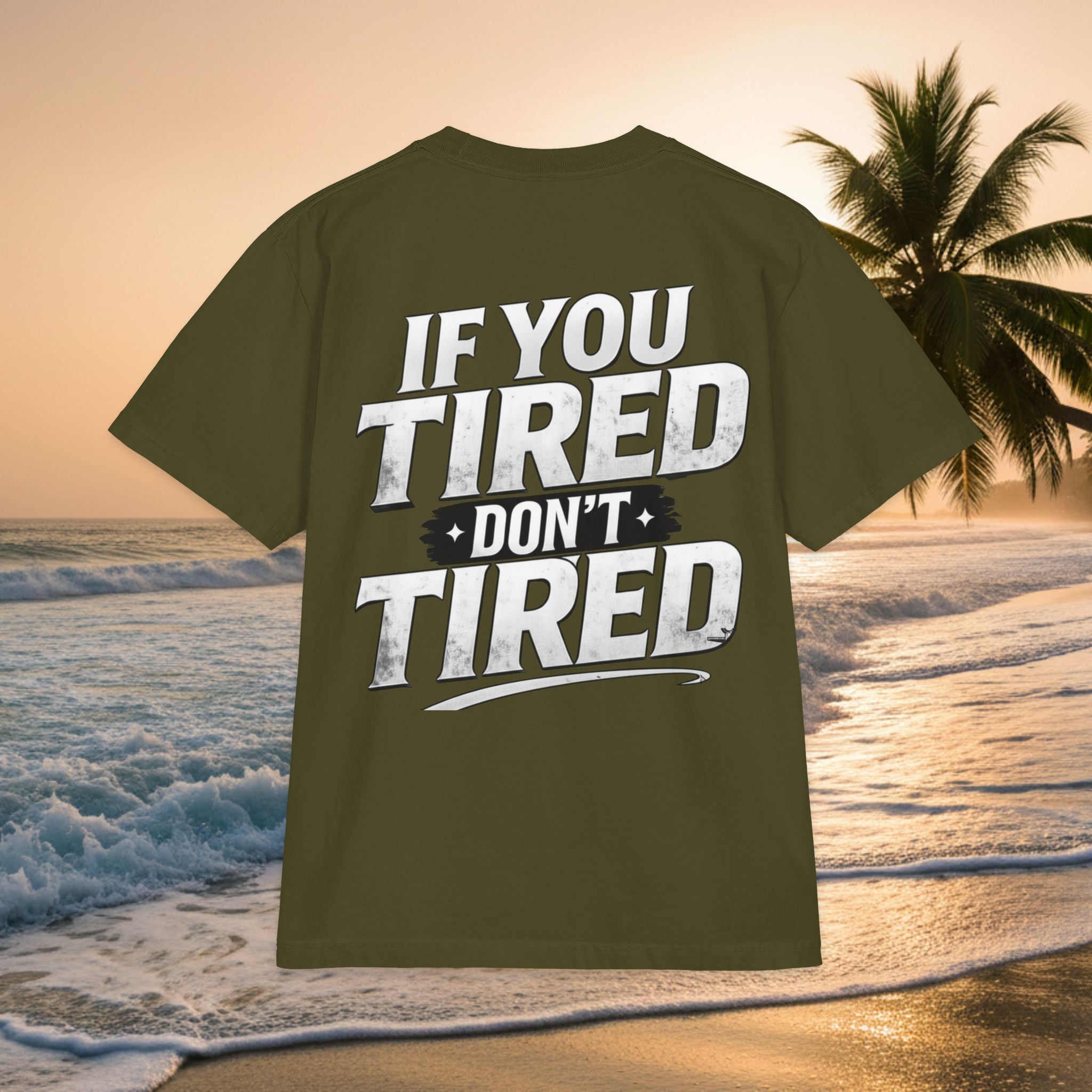 If You TIRED Don't TIRED T-Shirt — Premium Motivational Graphic Tee