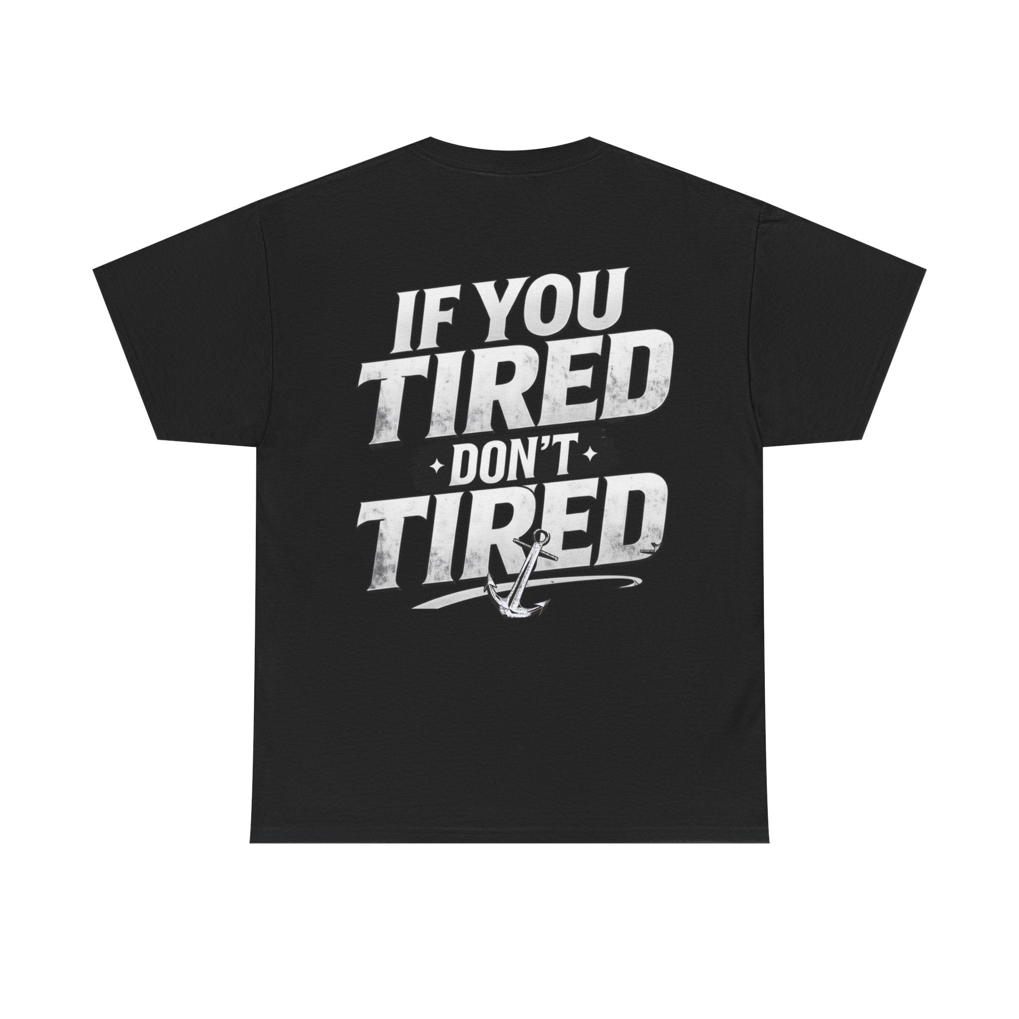 If You Tired Don't Tired Tee — Motivational Graphic T-Shirt
