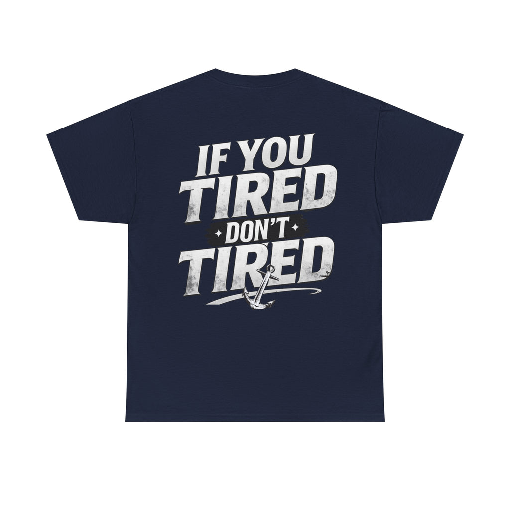 If You Tired Don't Tired Tee — Motivational Graphic T-Shirt