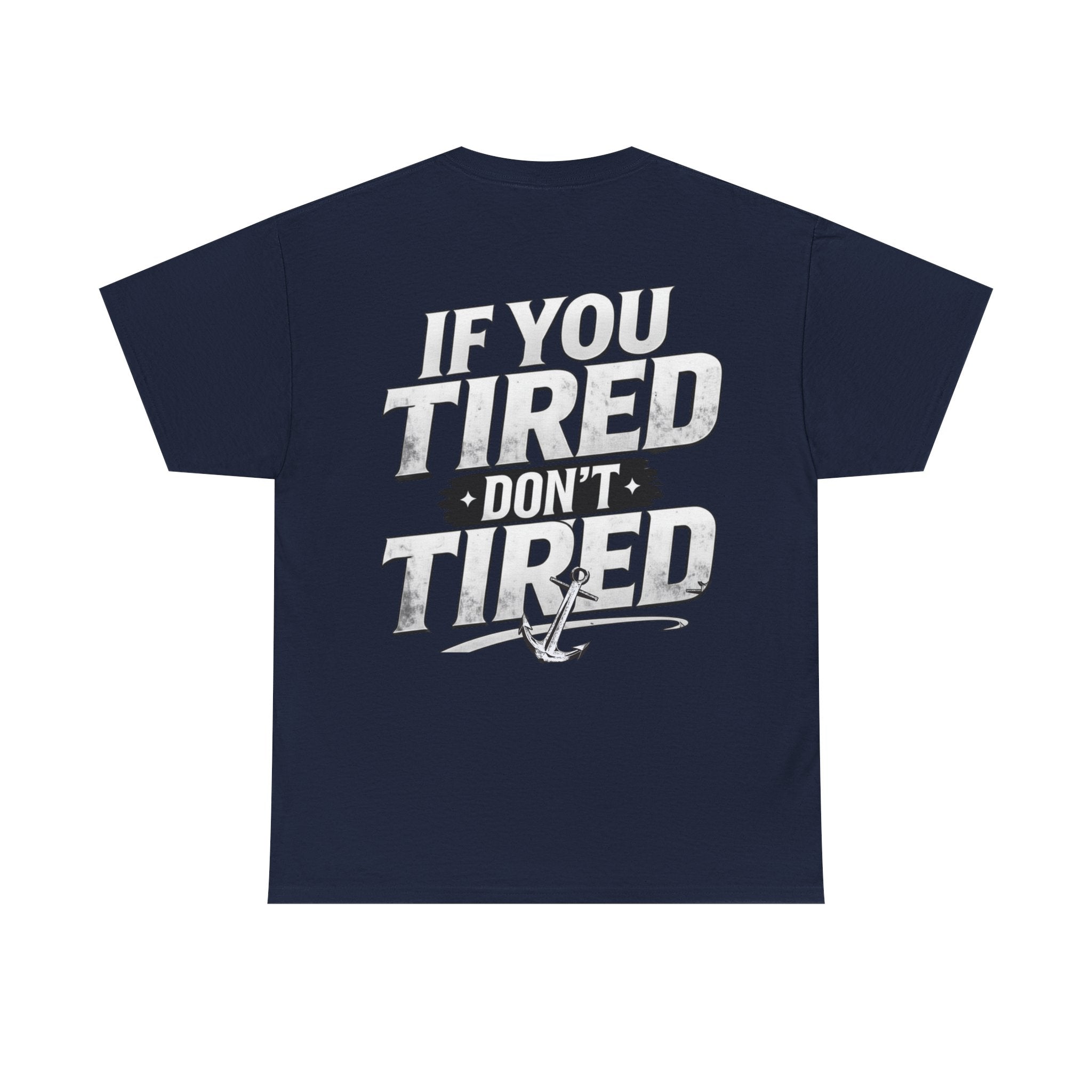 If You Tired Don't Tired Tee — Motivational Graphic T-Shirt