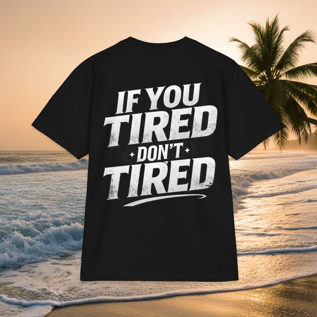 If You TIRED Don't TIRED T-Shirt — Premium Motivational Graphic Tee