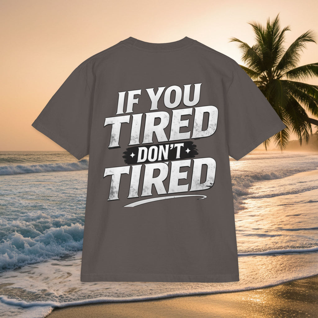 If You TIRED Don't TIRED T-Shirt — Premium Motivational Graphic Tee