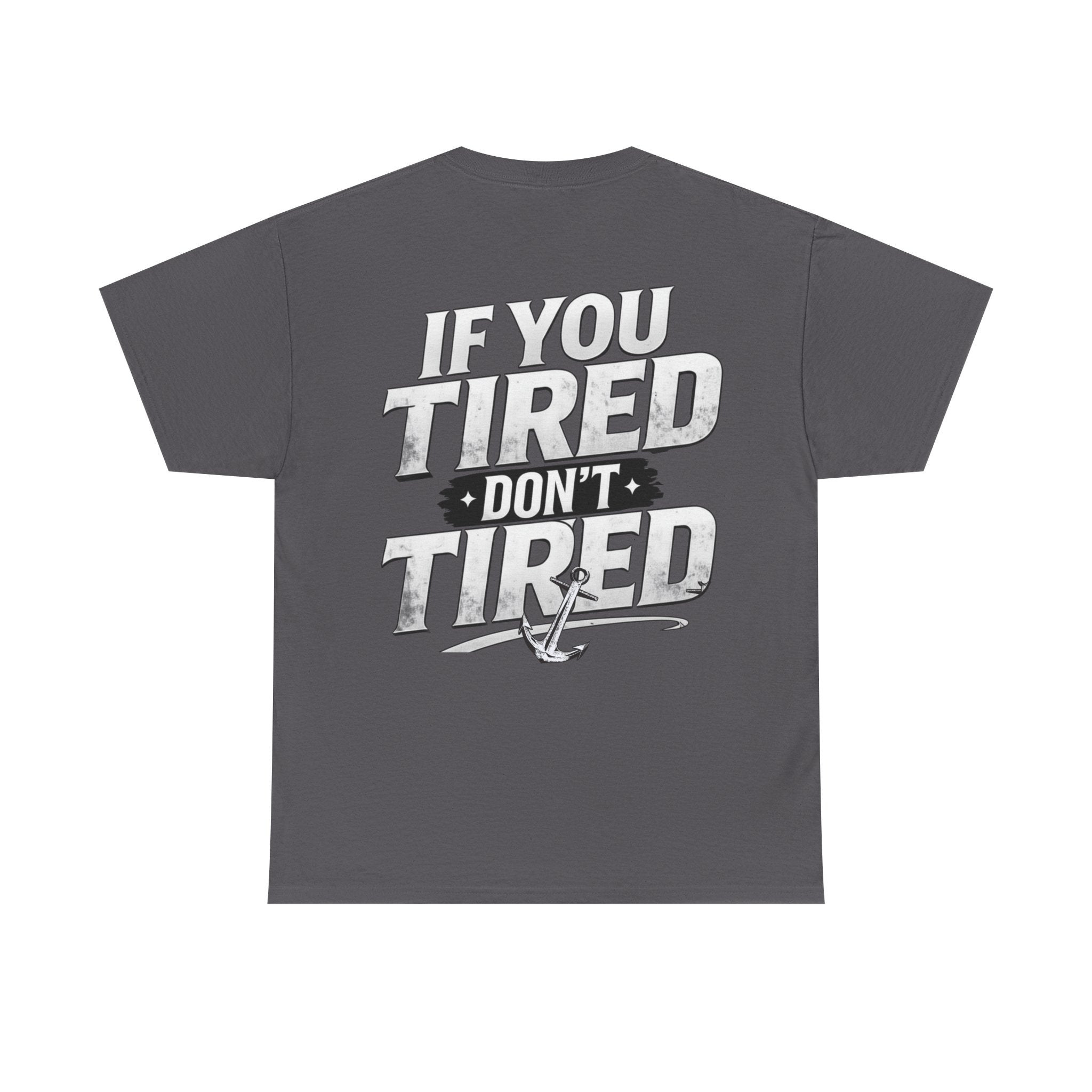 If You Tired Don't Tired Tee — Motivational Graphic T-Shirt